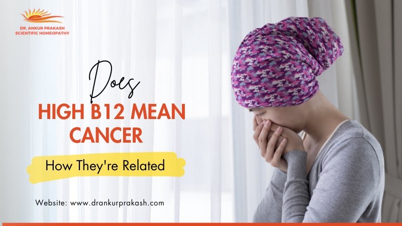 Does High B12 Mean Cancer - How They're Related