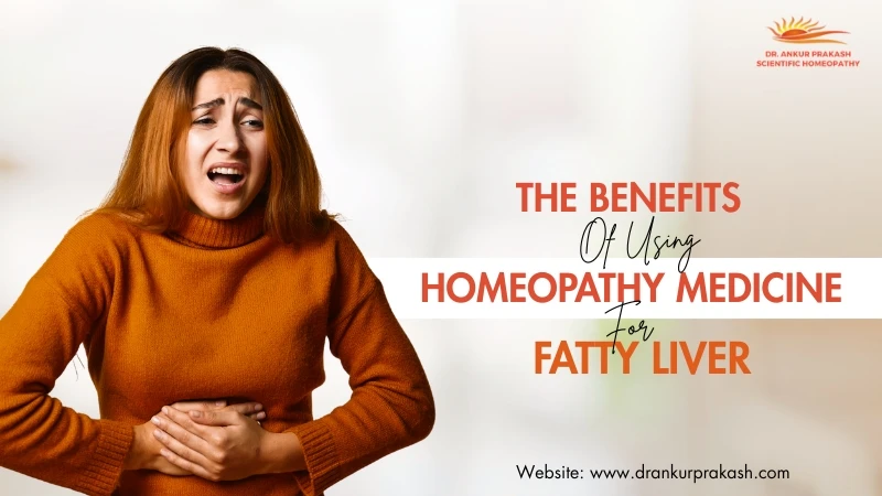 Top Benefits of Using Homeopathy Medicine for Fatty Liver