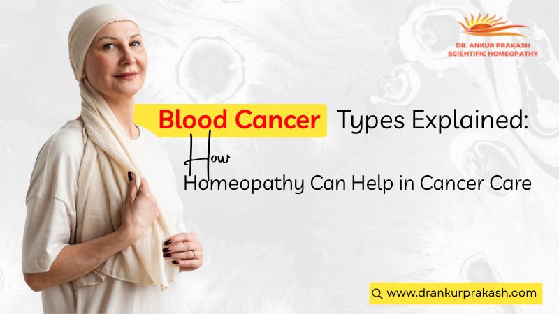 Blood cancer types explained with focus on homeopathy in cancer care.